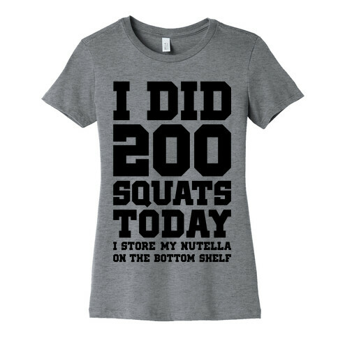 I Did 200 Squats Today Nutella Womens T-Shirt