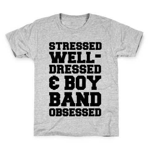 Stressed, Well-Dressed & Boy Band Obsessed Kids T-Shirt