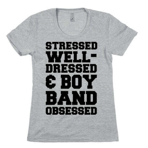 Stressed, Well-Dressed & Boy Band Obsessed Womens T-Shirt
