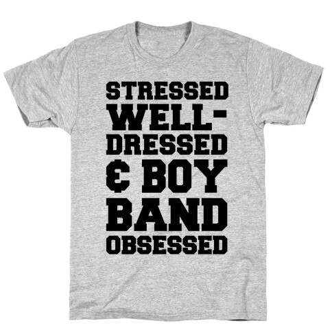 Stressed, Well-Dressed & Boy Band Obsessed T-Shirt