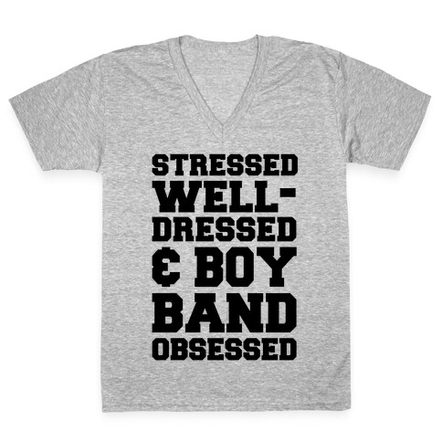 Stressed, Well-Dressed & Boy Band Obsessed V-Neck Tee Shirt