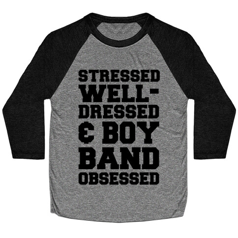 Stressed, Well-Dressed & Boy Band Obsessed Baseball Tee