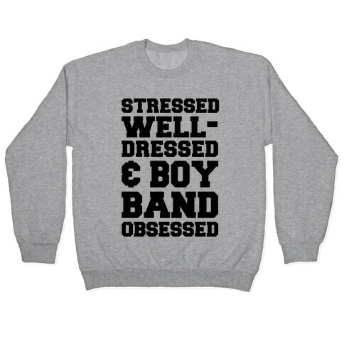 Stressed, Well-Dressed & Boy Band Obsessed Pullover