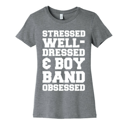 Stressed, Well-Dressed & Boy Band Obsessed Womens T-Shirt