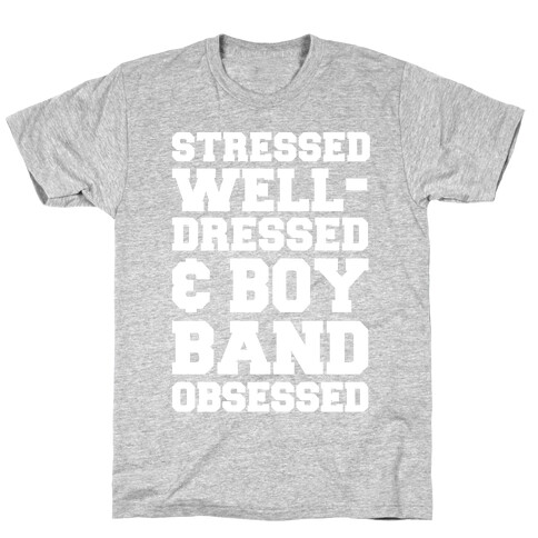 Stressed, Well-Dressed & Boy Band Obsessed T-Shirt