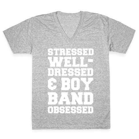 Stressed, Well-Dressed & Boy Band Obsessed V-Neck Tee Shirt