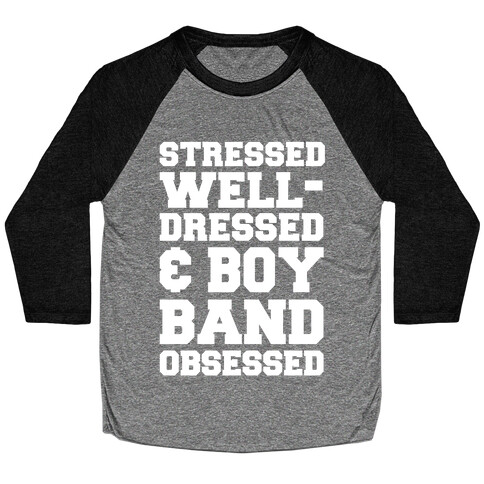 Stressed, Well-Dressed & Boy Band Obsessed Baseball Tee