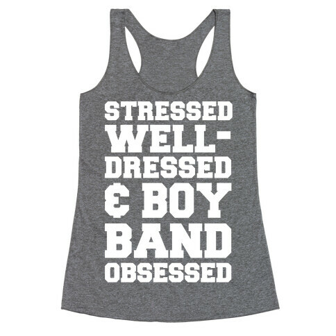 Stressed, Well-Dressed & Boy Band Obsessed Racerback Tank Top
