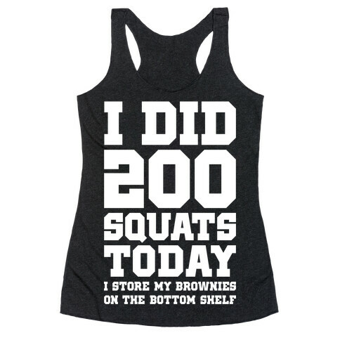 I Did 200 Squats Today Brownies Racerback Tank Top