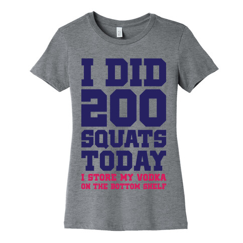 I Did 200 Squats Today Vodka Womens T-Shirt