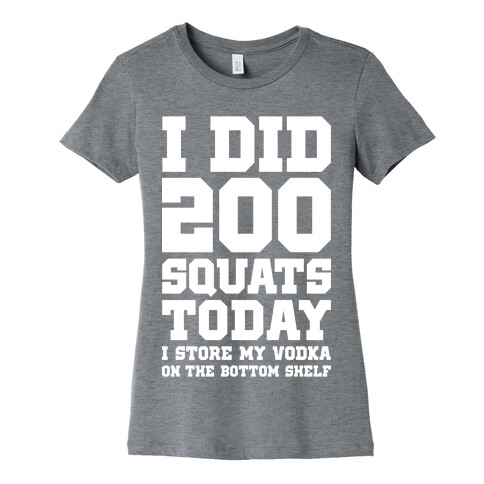 I Did 200 Squats Today Vodka Womens T-Shirt