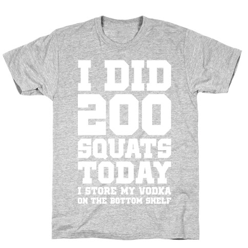 I Did 200 Squats Today Vodka T-Shirt