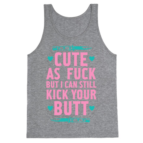 Cute As F*** But I Can Still Kick Your Butt Tank Top