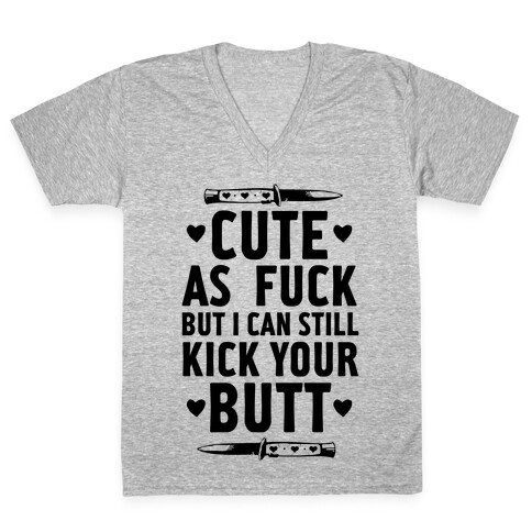 Cute As F*** But I Can Still Kick Your Butt V-Neck Tee Shirt