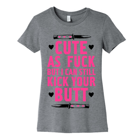 Cute As F*** But I Can Still Kick Your Butt Womens T-Shirt