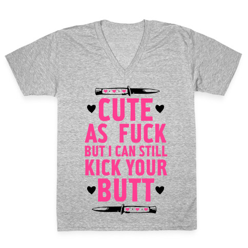 Cute As F*** But I Can Still Kick Your Butt V-Neck Tee Shirt