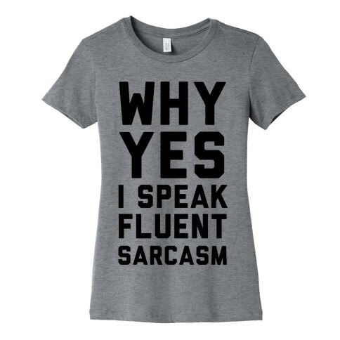 Why Yes I Speak Fluent Sarcasm Womens T-Shirt