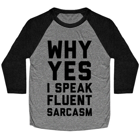 Why Yes I Speak Fluent Sarcasm Baseball Tee