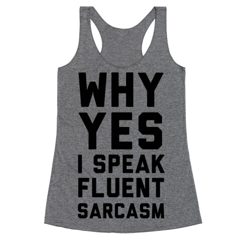 Why Yes I Speak Fluent Sarcasm Racerback Tank Top