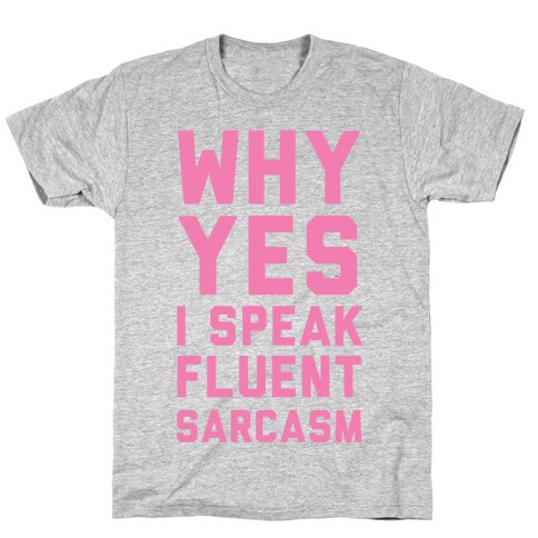 Why Yes I Speak Fluent Sarcasm T-Shirt