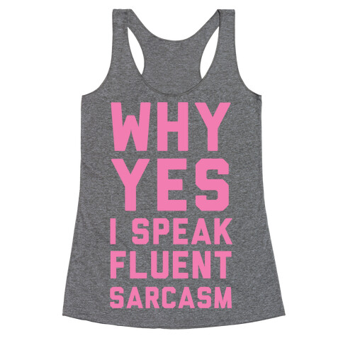 Why Yes I Speak Fluent Sarcasm Racerback Tank Top