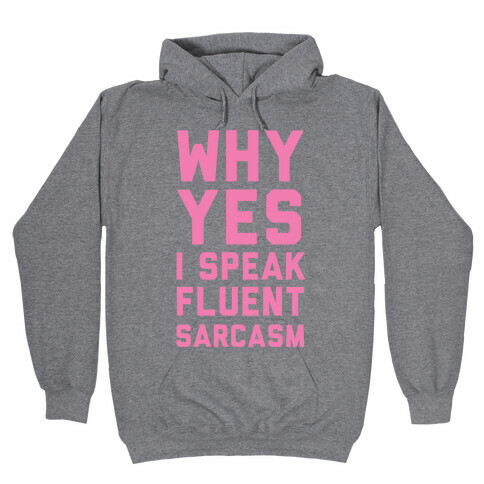 Why Yes I Speak Fluent Sarcasm Hooded Sweatshirt