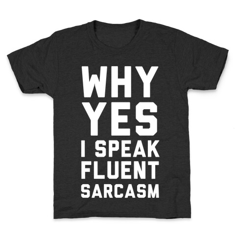 Why Yes I Speak Fluent Sarcasm Kids T-Shirt