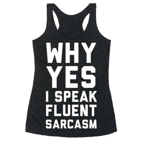 Why Yes I Speak Fluent Sarcasm Racerback Tank Top