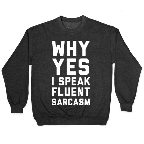 Why Yes I Speak Fluent Sarcasm Pullover
