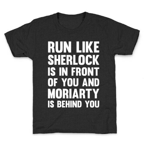 Run Like Sherlock Is In Front Of You And Moriarty Is Behind You Kids T-Shirt