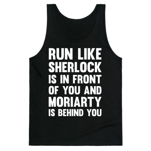 Run Like Sherlock Is In Front Of You And Moriarty Is Behind You Tank Top