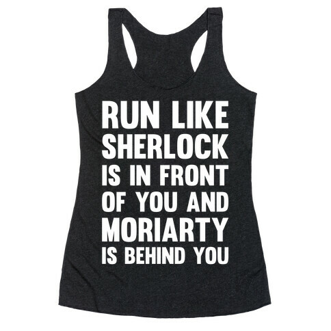 Run Like Sherlock Is In Front Of You And Moriarty Is Behind You Racerback Tank Top