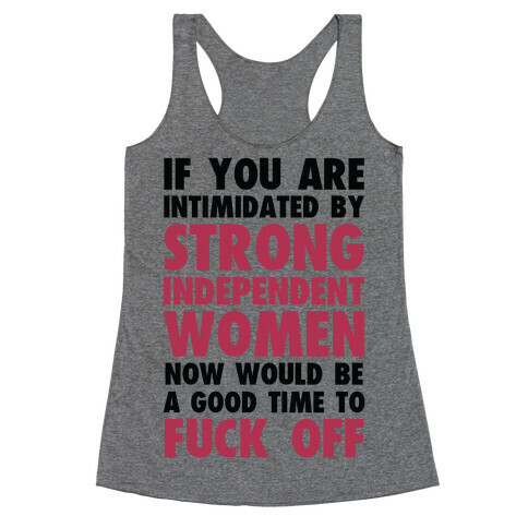 If You Are Intimidated By A Strong Independent Women Racerback Tank Top