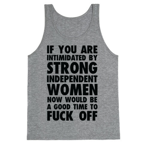 If You Are Intimidated By A Strong Independent Women Tank Top