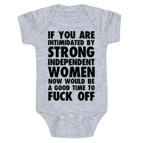If You Are Intimidated By A Strong Independent Women Baby One-Piece