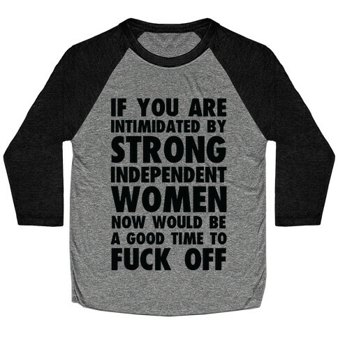 If You Are Intimidated By A Strong Independent Women Baseball Tee