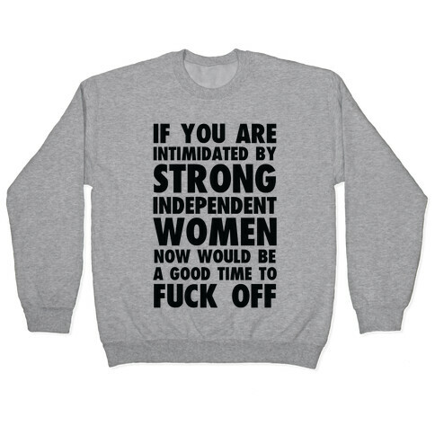 If You Are Intimidated By A Strong Independent Women Pullover