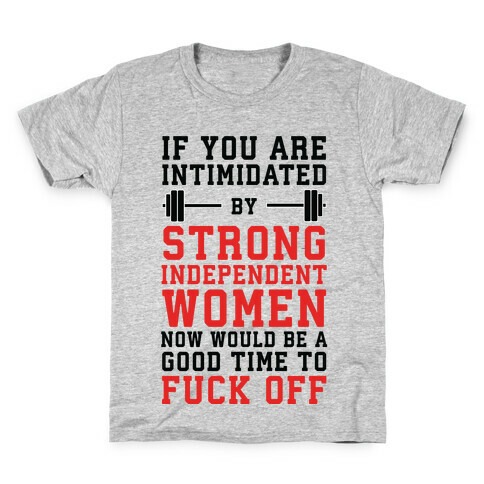If You Are Intimidated By A Strong Independent Women Kids T-Shirt