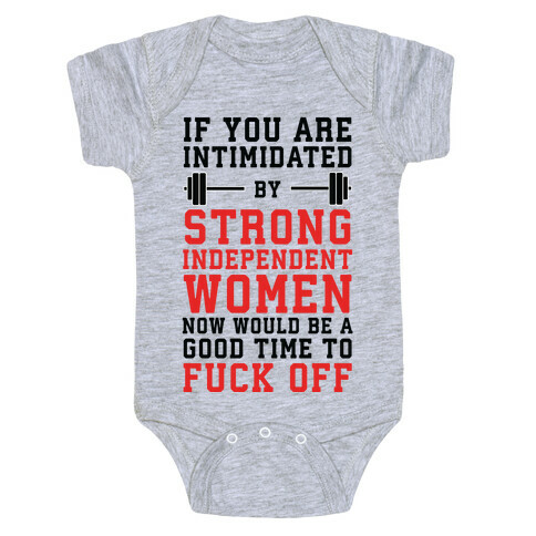 If You Are Intimidated By A Strong Independent Women Baby One-Piece