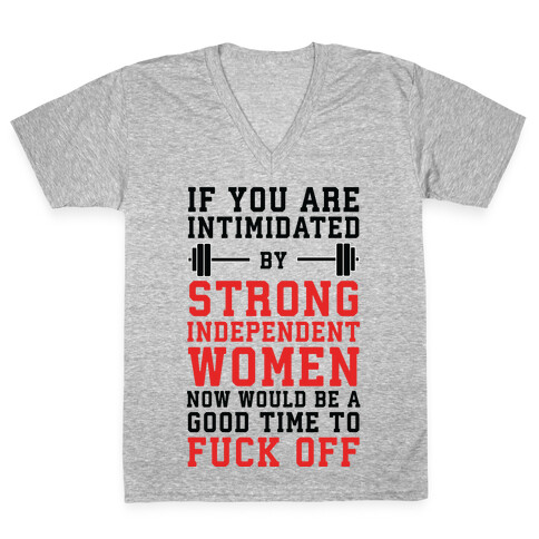 If You Are Intimidated By A Strong Independent Women V-Neck Tee Shirt