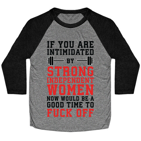 If You Are Intimidated By A Strong Independent Women Baseball Tee