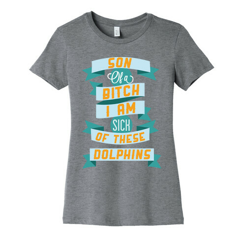 Sick of these Dolphins Womens T-Shirt