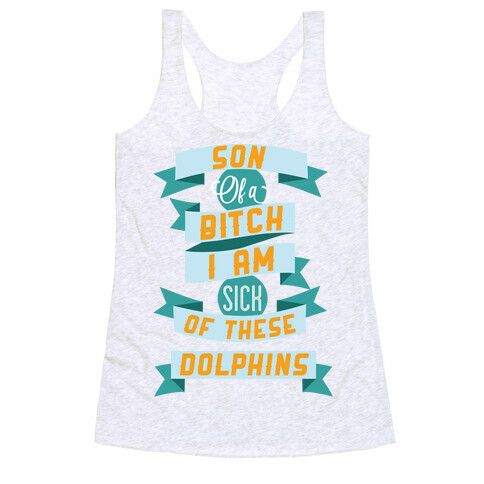 Sick of these Dolphins Racerback Tank Top