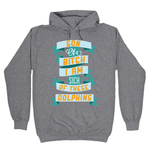 Sick of these Dolphins Hooded Sweatshirt