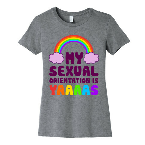 My Sexual Orientation Is YAAAAS Womens T-Shirt