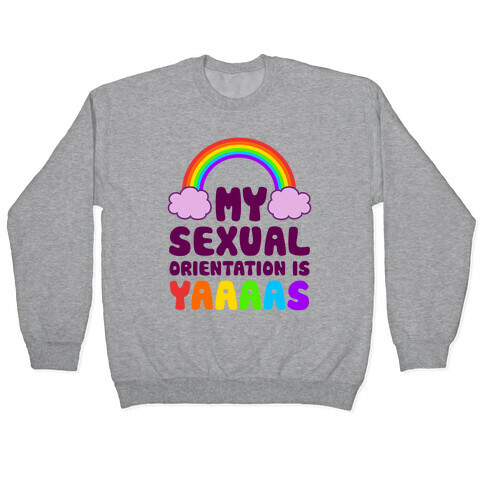 My Sexual Orientation Is YAAAAS Pullover