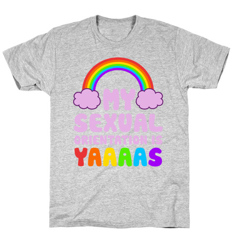 My Sexual Orientation Is YAAAAS T-Shirt