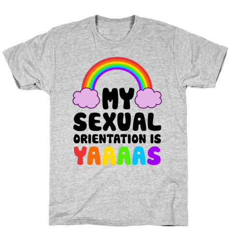 My Sexual Orientation Is YAAAAS T-Shirt