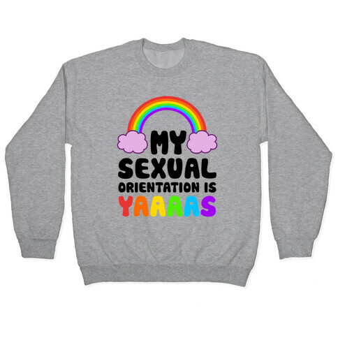My Sexual Orientation Is YAAAAS Pullover