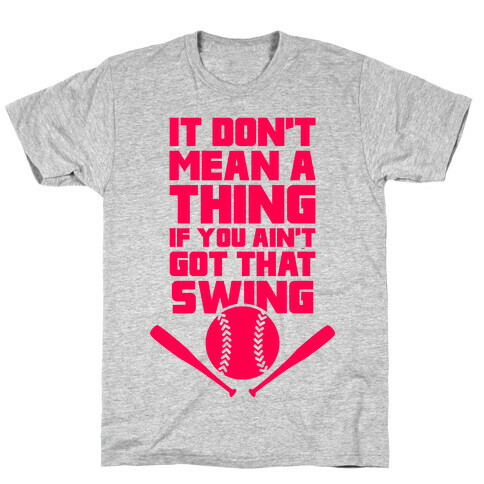 It Don't Mean A Thing If You Ain't Got That Swing T-Shirt